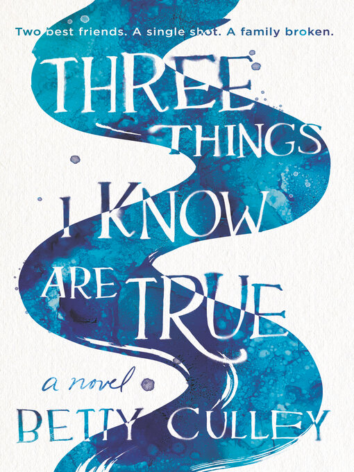 Title details for Three Things I Know Are True by Betty Culley - Available